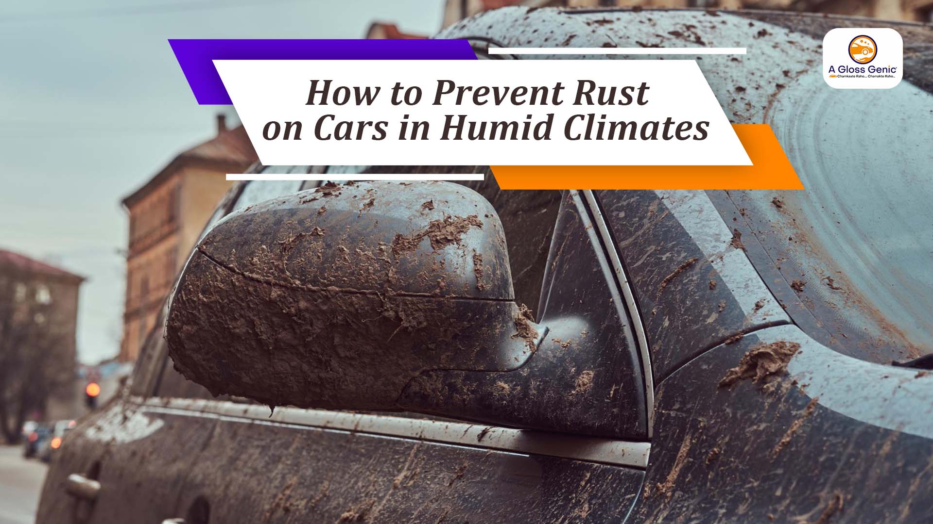 How to Stop Your Car from Rusting in Humid Indian Weather - Glossgenic